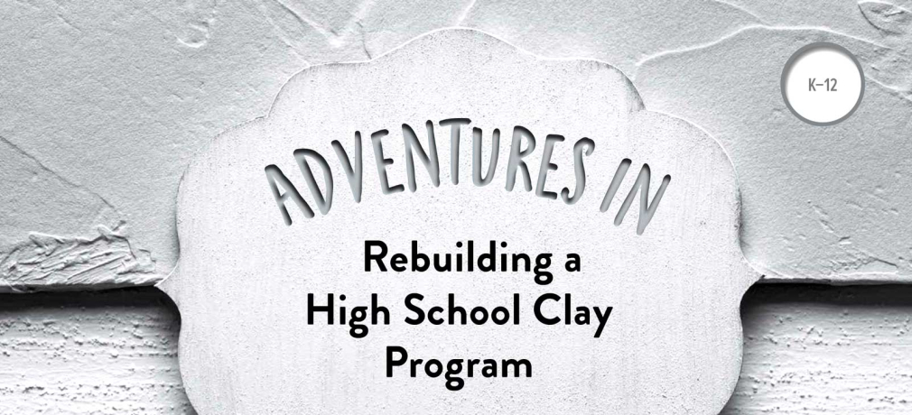 Title Page, Adventures in Rebuilding a High School Clay Program by Sarah Truman, Vol. 46, No. 2, 2018