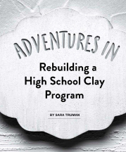 Title Page, Adventures in Rebuilding a High School Clay Program by Sarah Truman, Vol. 46, No. 2, 2018